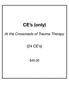 24 CE's only: At the Crossroads of Trauma Therapy Training